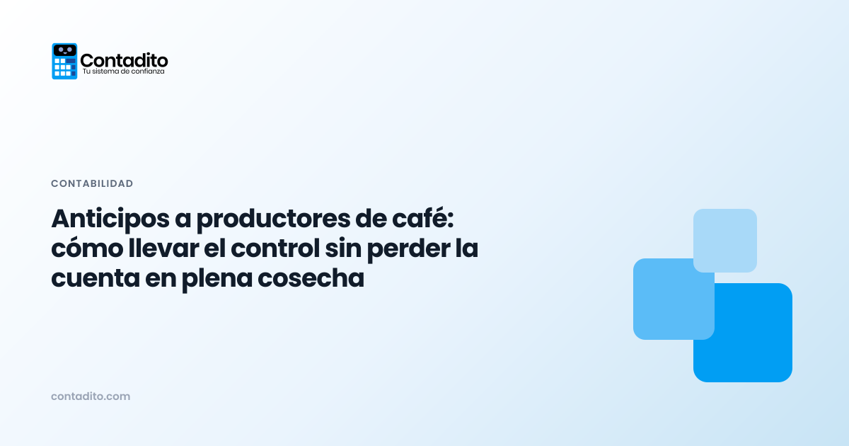Anticipos a productores de café: cómo llevar el control sin perder la cuenta en plena cosecha