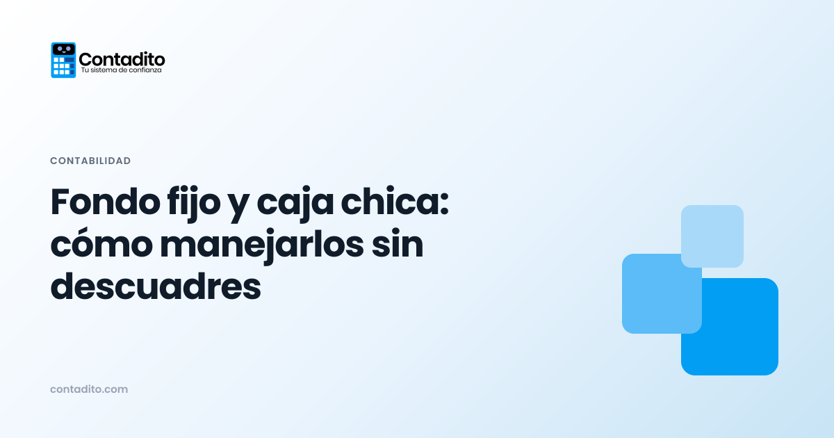 Fondo fijo y caja chica: cómo manejarlos sin descuadres