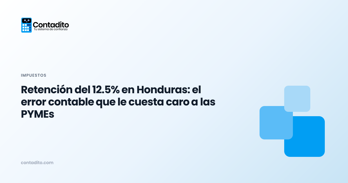 Retención del 12.5% en Honduras: el error contable que le cuesta caro a las PYMEs