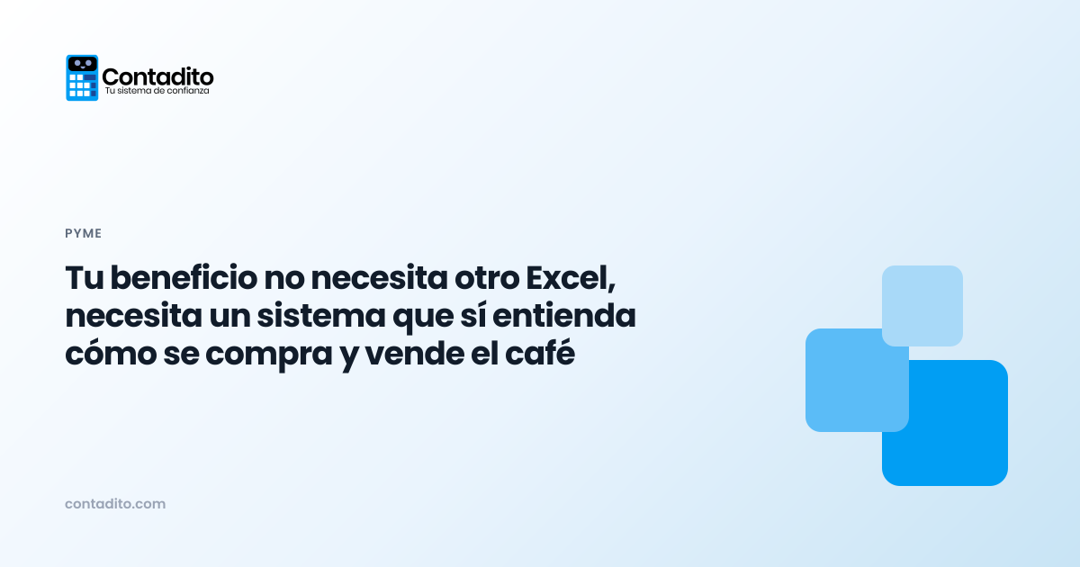 Tu beneficio no necesita otro Excel, necesita un sistema que sí entienda cómo se compra y vende el café